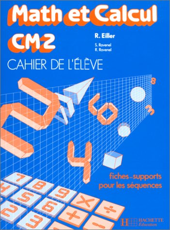 Math et calcul, CM2 (édition 1989). Cahier de l'élève, fiches supports pour les séquences