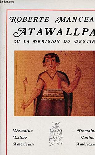 Atawallpa, ou, La dérision du destin