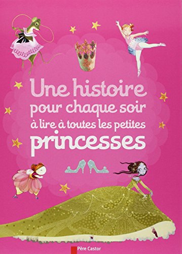 Une histoire pour chaque soir à lire à toutes les petites princesses