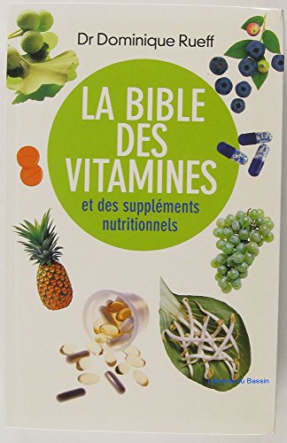 La bible des vitamines et des suppléments nutritionnels : Pour prendre sa santé en main