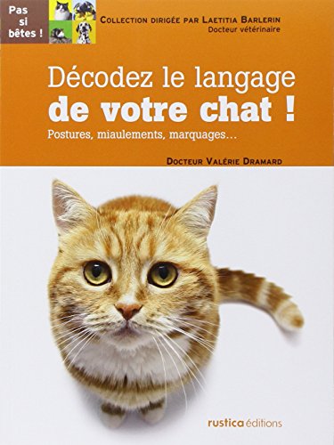 Décodez le langage de votre chat ! : Postures, miaulements, marquages