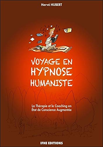 Voyage en hypnose humaniste - La Thérapie et le Coaching en Etat de Conscience Augmentée