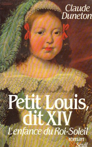 Petit Louis, dit XIV : L'enfance du Roi-Soleil