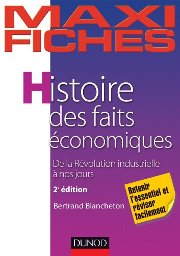 Maxi fiches - Histoire des faits économiques - 2e éd. - De la révolution industrielle à nos jours