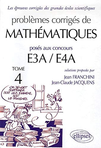 Problèmes corrigés de mathématiques posés aux concours E3A/E4A : Tome 4