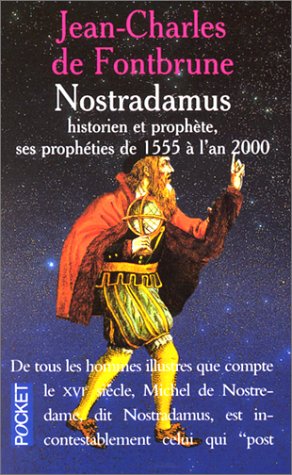 NOSTRADAMUS, HISTORIEN ET PROPHETE. Les prophéties de 1555 à l'an 2000