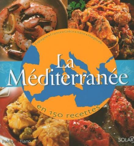 La Méditerranée en 150 recettes