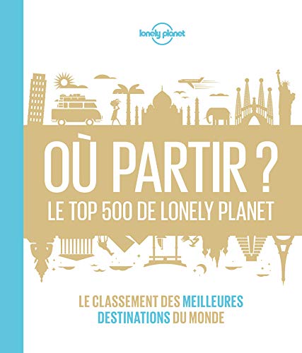 Où partir? Le top 500 de Lonely Planet - 1ed