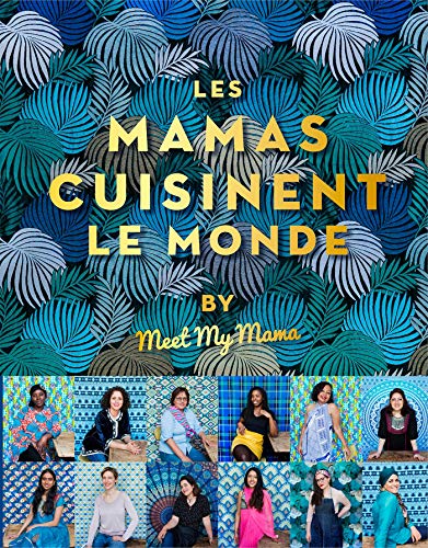 Les mamas cuisinent le monde: by Meet my Mama