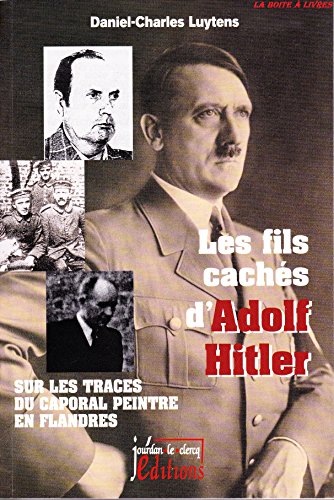 Les fils cachés d'Adolf Hitler. Sur les traces du caporal peintre en Flandres