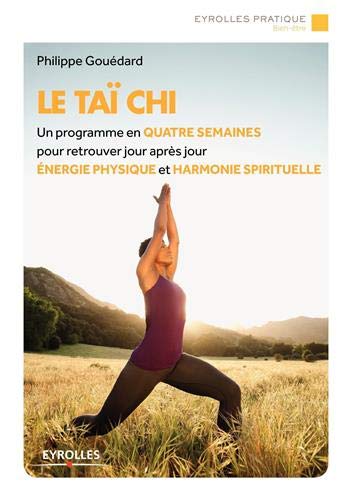 Le Taï chi: Un programme en quatre semaines pour retrouver jour après jour énergie physique et harmonie spirituelle.