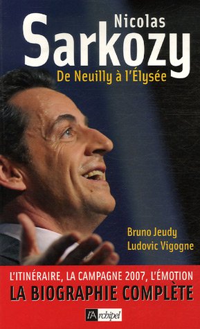 Nicolas Sarkozy : De Neuilly à l'Elysée
