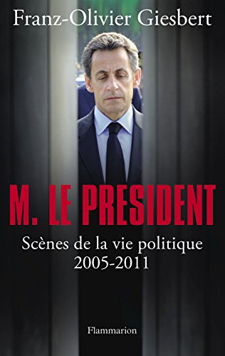 Monsieur le Président : Scènes de la vie politique (2005-2011)