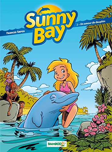 Sunny Bay - tome 1 - Un amour de dauphin