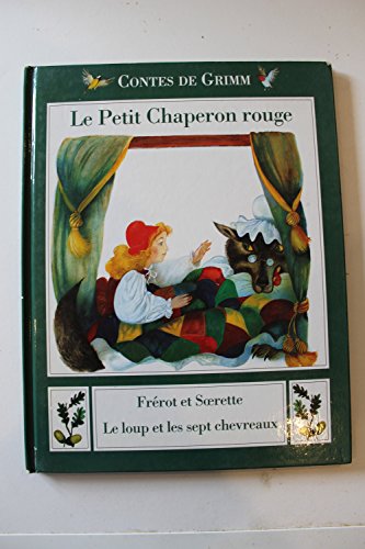 Contes de Grimm : Le Petit Chaperon rouge. Frérot et soeurette. Le loup et les sept chevreaux