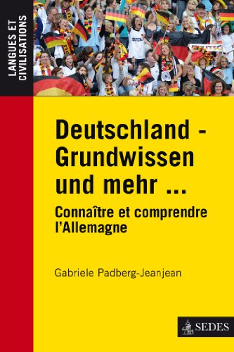 Deutschland - Grundwissen und mehr ...: Connaître et comprendre l'Allemagne