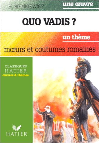 Classiques Hatier, oeuvre & thèmes : Quo Vadis ? Introduction à la civilisation romaine