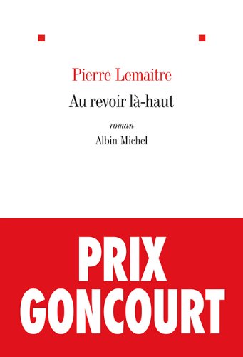 Au revoir là-haut - Prix Goncourt 2013
