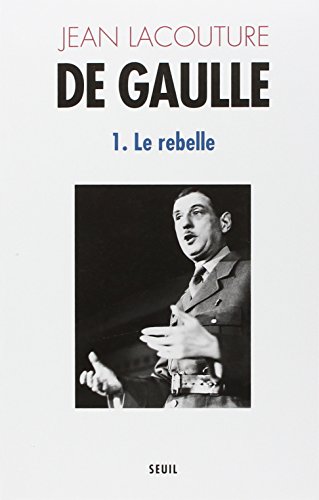 De Gaulle. Tome 1, Le rebelle (1890-1944)