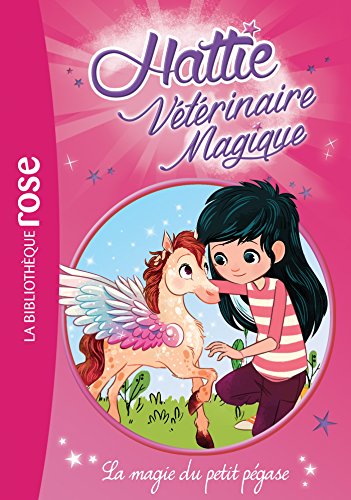 Hattie Vétérinaire Magique 05 - La magie du petit pégase