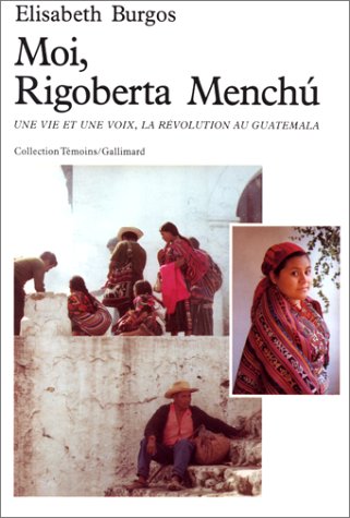 Moi, Rigoberta Menchú: Une vie et une voix, la révolution au Guatemala
