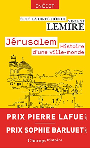 Jérusalem : Histoire d'une ville-monde des origines à nos jours