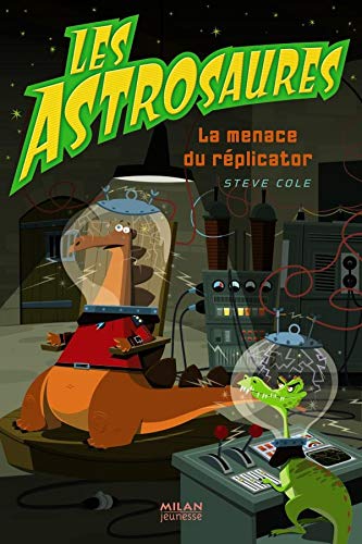 Les Astrosaures, Tome 4 : La menace du réplicator