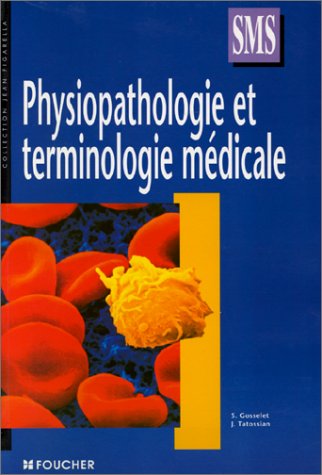 PHYSIOPATHOLOGIE TERMINOLOGIE MEDICALE TERM SMS (Ancienne édition)